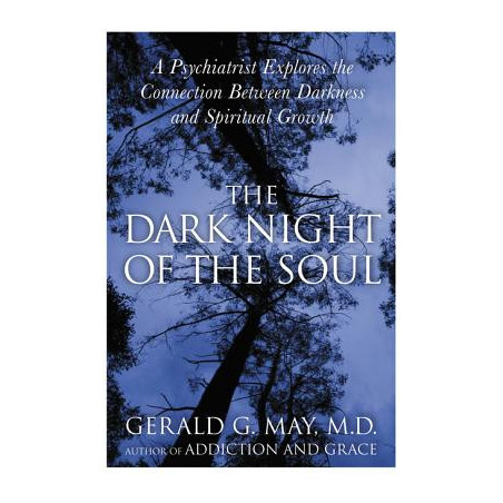 The Dark Night of the Soul: A Psychiatrist Explores the Connection Between Darkness and Spiritual Growth