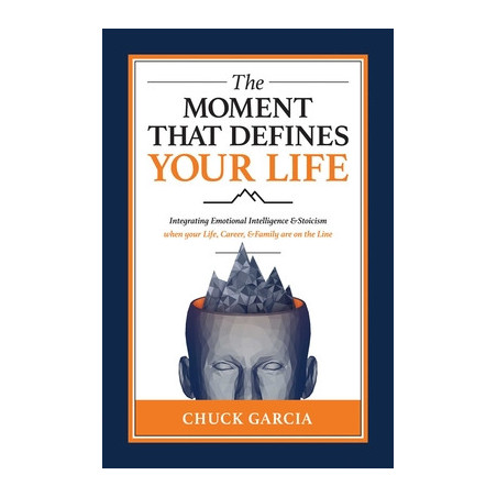 The Moment That Defines Your Life: Integrating Emotional Intelligence and Stoicism When Your Life, Career, and Family Are on the