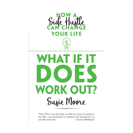 What If It Does Work Out?: How a Side Hustle Can Change Your Life