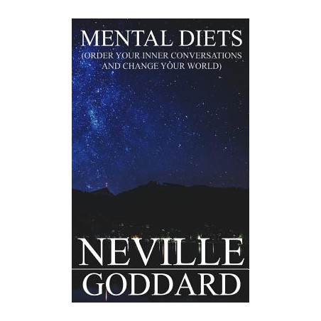 Mental Diets: Order Your Inner Conversations and Change Your World