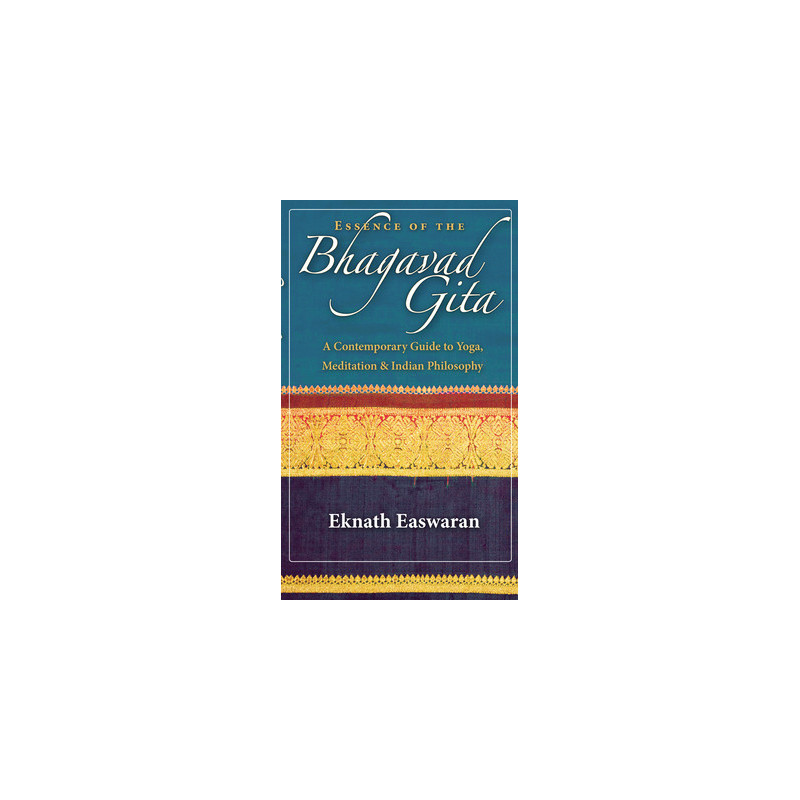 Essence of the Bhagavad Gita: A Contemporary Guide to Yoga, Meditation and Indian Philosophy