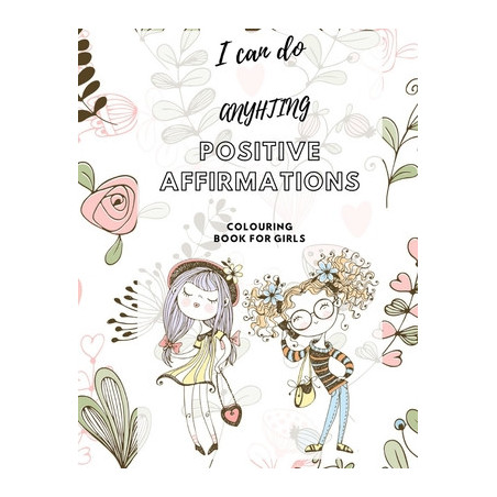 I Can Do Anything! Positive Affirmations Colouring Book for Girls: Promote Positive Mental Health Activity Book for Teenagers an