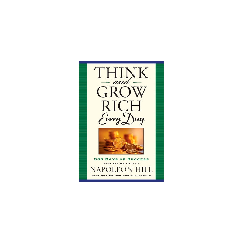 Think and Grow Rich Every Day: 365 Days of Success from the Writings of Napoleon Hill