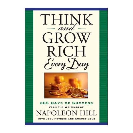 Think and Grow Rich Every Day: 365 Days of Success from the Writings of Napoleon Hill