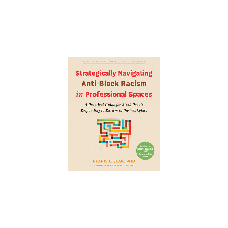 Strategically Navigating Anti-Black Racism in Professional Spaces: A Practical Guide for Black People Responding to Racism in th