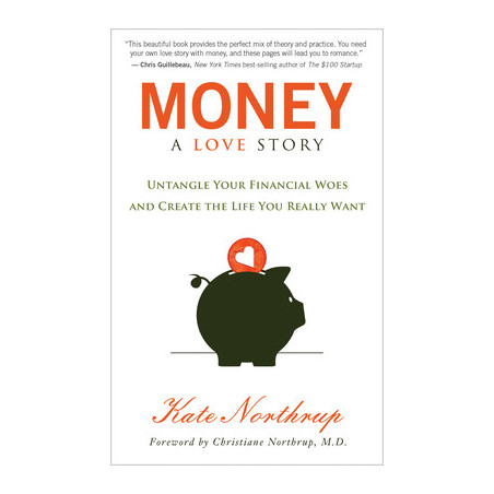 Money, a Love Story: Untangle Your Financial Woes and Create the Life You Really Want