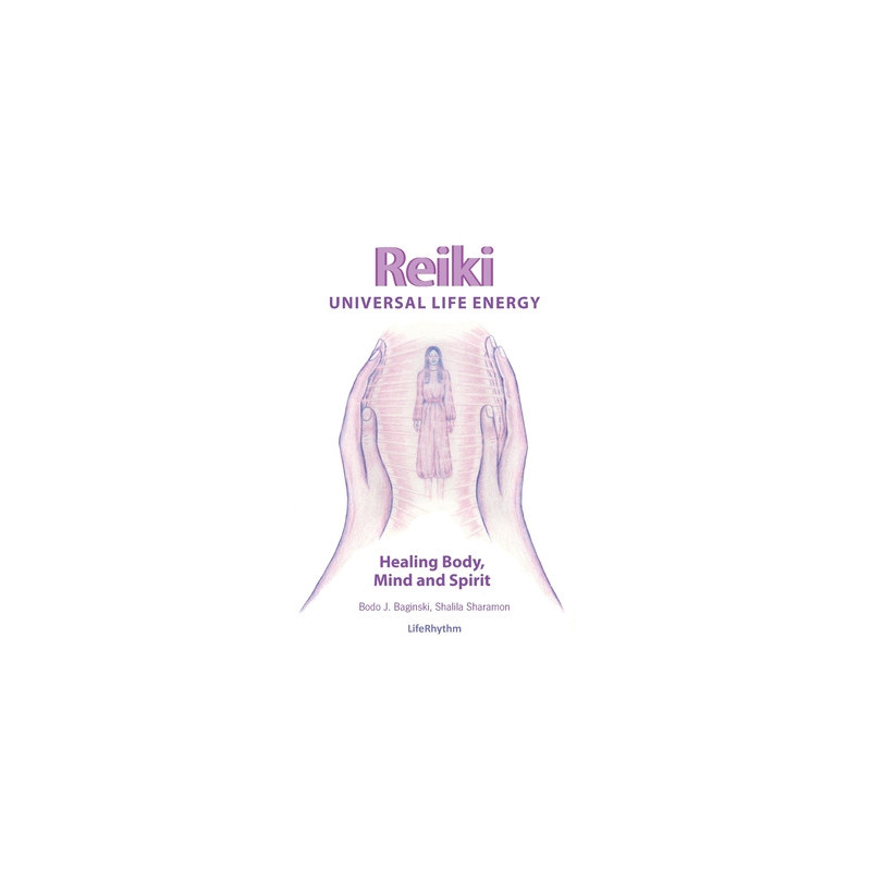 Reiki Universal Life Energy: A Holistic Method of Treatment for the Professional Practice, Absentee Healing and Self-Treatment o