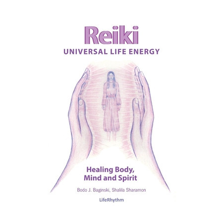 Reiki Universal Life Energy: A Holistic Method of Treatment for the Professional Practice, Absentee Healing and Self-Treatment o