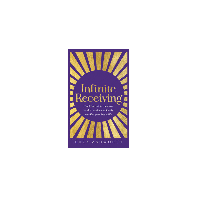 Infinite Receiving: Crack the Code to Conscious Wealth Creation and Finally Manifest Your Dream Life