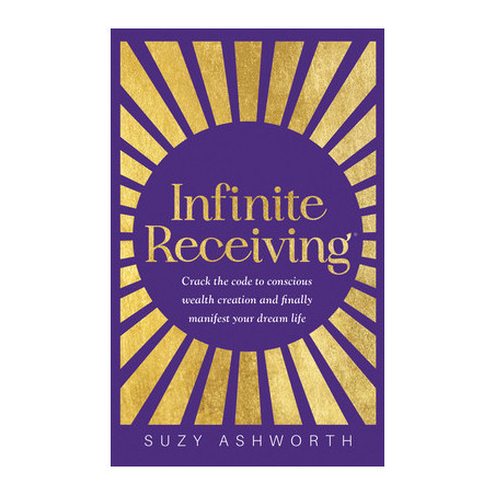 Infinite Receiving: Crack the Code to Conscious Wealth Creation and Finally Manifest Your Dream Life