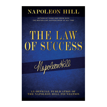 The Law of Success: Napoleon Hill's Writings on Personal Achievement, Wealth and Lasting Success