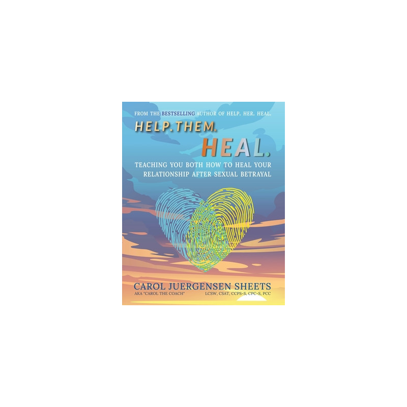 Help. Them. Heal: Teaching You Both How to Heal Your Relationship after Sexual Betrayal