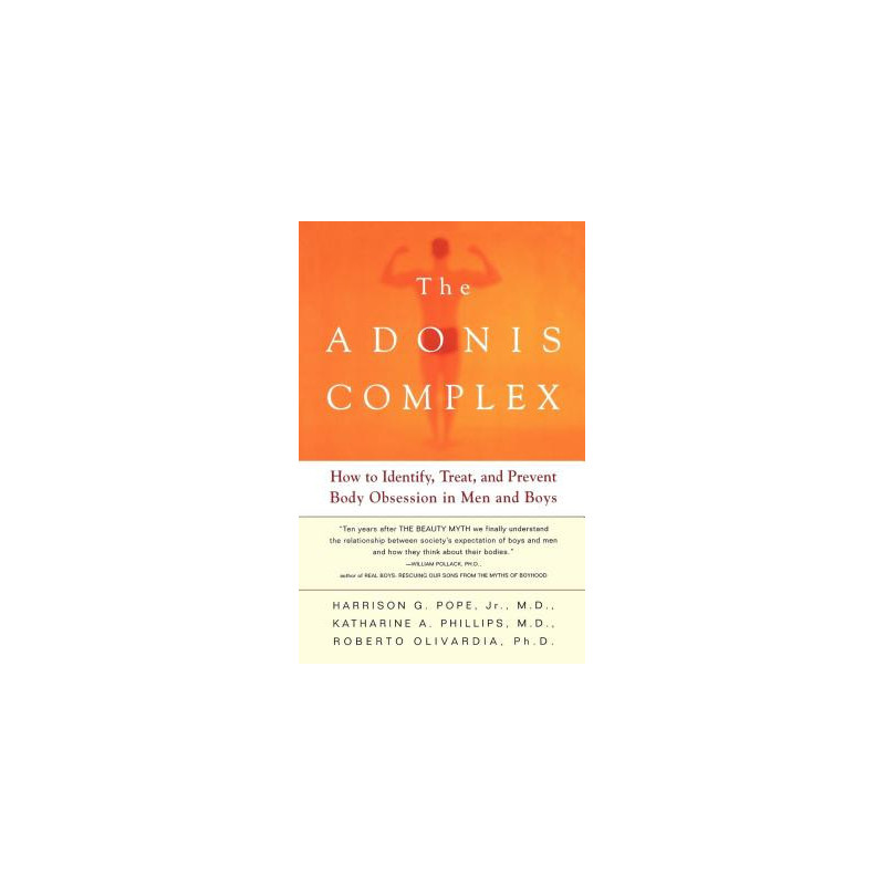 The Adonis Complex: How to Identify, Treat, and Prevent Body Obsession in Men and Boys