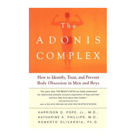 The Adonis Complex: How to Identify, Treat, and Prevent Body Obsession in Men and Boys