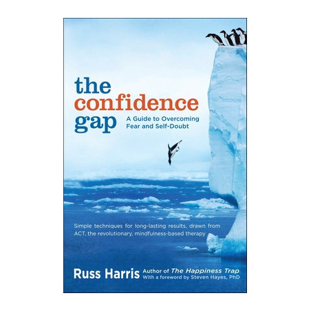 The Confidence Gap: A Guide to Overcoming Fear and Self-Doubt