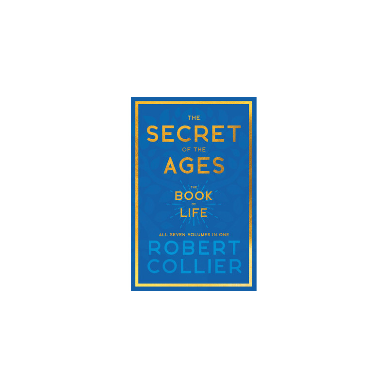 The Secret of the Ages - The Book of Life - All Seven Volumes in OneWith the Introductory Chapter 'The Secret of Health, Success