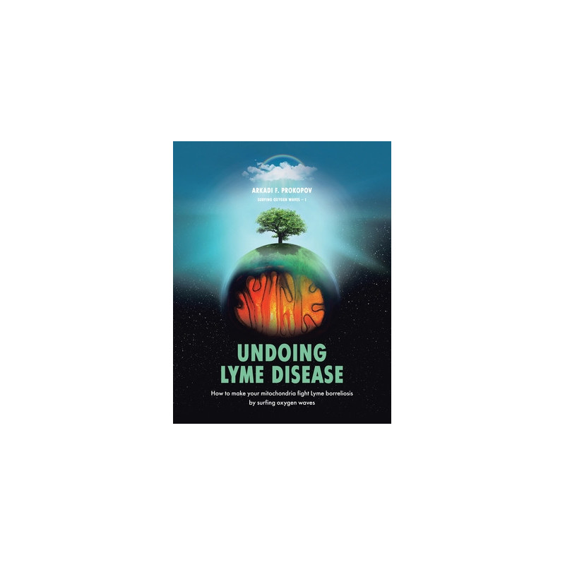 Undoing Lyme Disease: How to Make Your Mitochondria Fight Lyme Borreliosis by Surfing Oxygen Waves