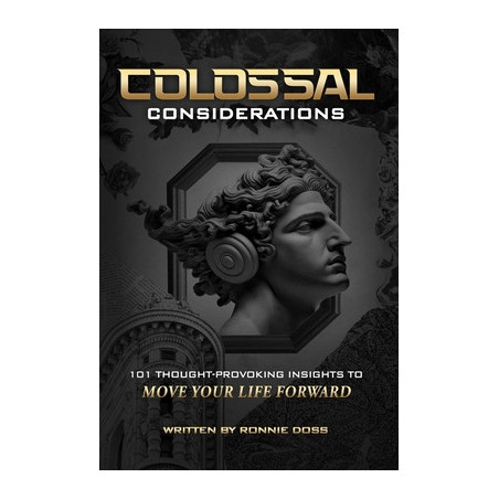 Colossal Considerations: 101 Thought-Provoking Insights To Move Your Life Forward