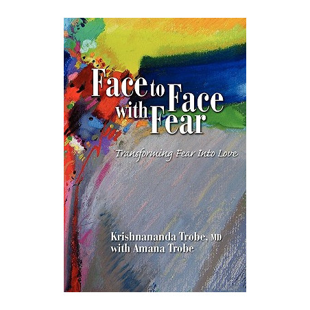 Face to Face with Fear Transforming Fear Into Love