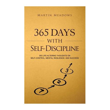 365 Days With Self-Discipline: 365 Life-Altering Thoughts on Self-Control, Mental Resilience, and Success