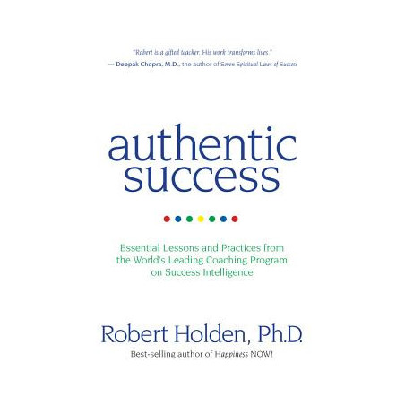 Authentic Success: Essential Lessons and Practices from the World's Leading Coaching Program on Success Intelligence