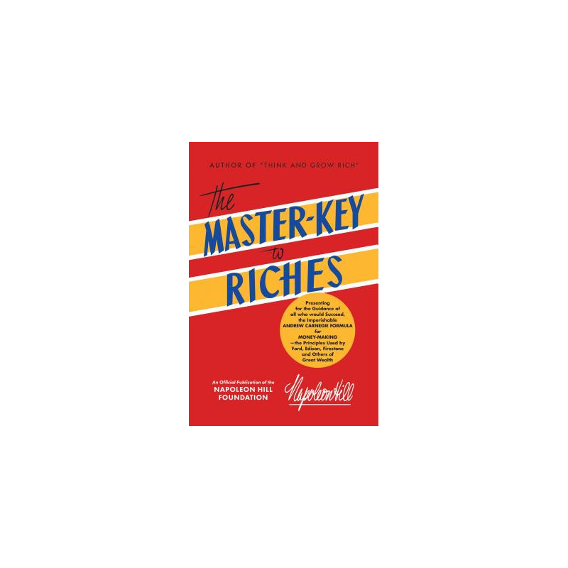 The Master-Key to Riches: An Official Publication of the Napoleon Hill Foundation