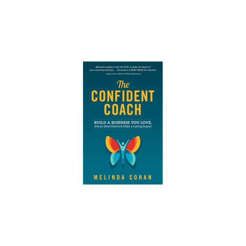 The Confident Coach: Build a Business You Love, Attract Ideal Clients and Make a Lasting Impact