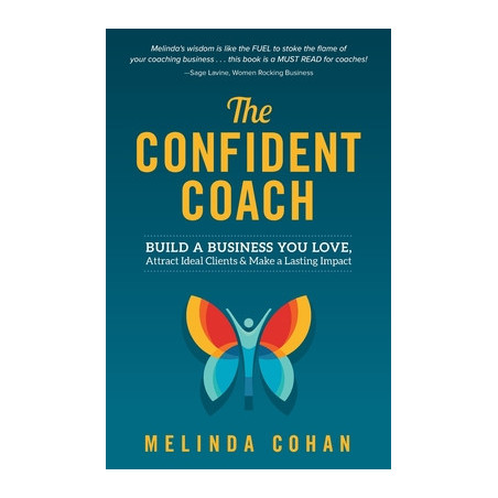 The Confident Coach: Build a Business You Love, Attract Ideal Clients and Make a Lasting Impact