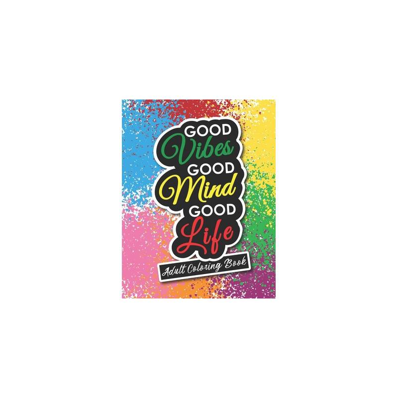 Adult Coloring Book: Motivational and Inspirational Sayings for Positive Energy and Good Vibes