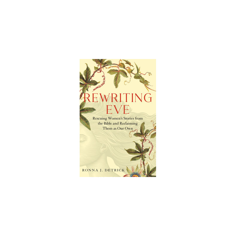 Rewriting Eve: Rescuing Women's Stories from the Bible and Reclaiming Them as Our Own