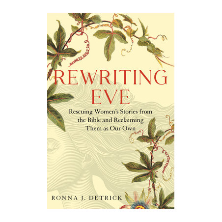 Rewriting Eve: Rescuing Women's Stories from the Bible and Reclaiming Them as Our Own