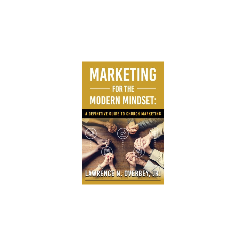 Marketing for the Modern Mindset: A Definitive Guide to Church Marketing