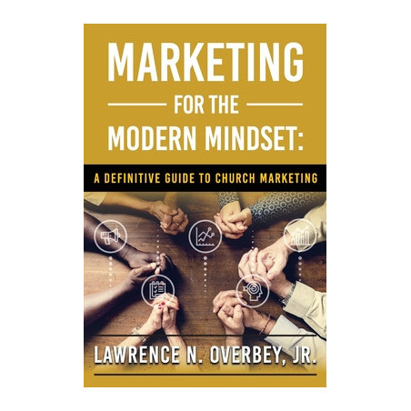 Marketing for the Modern Mindset: A Definitive Guide to Church Marketing