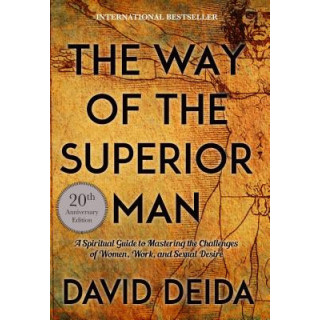 The Way of the Superior Man: A Spiritual Guide to Mastering the Challenges of Women, Work, and Sexual Desire (20th Anniversary E