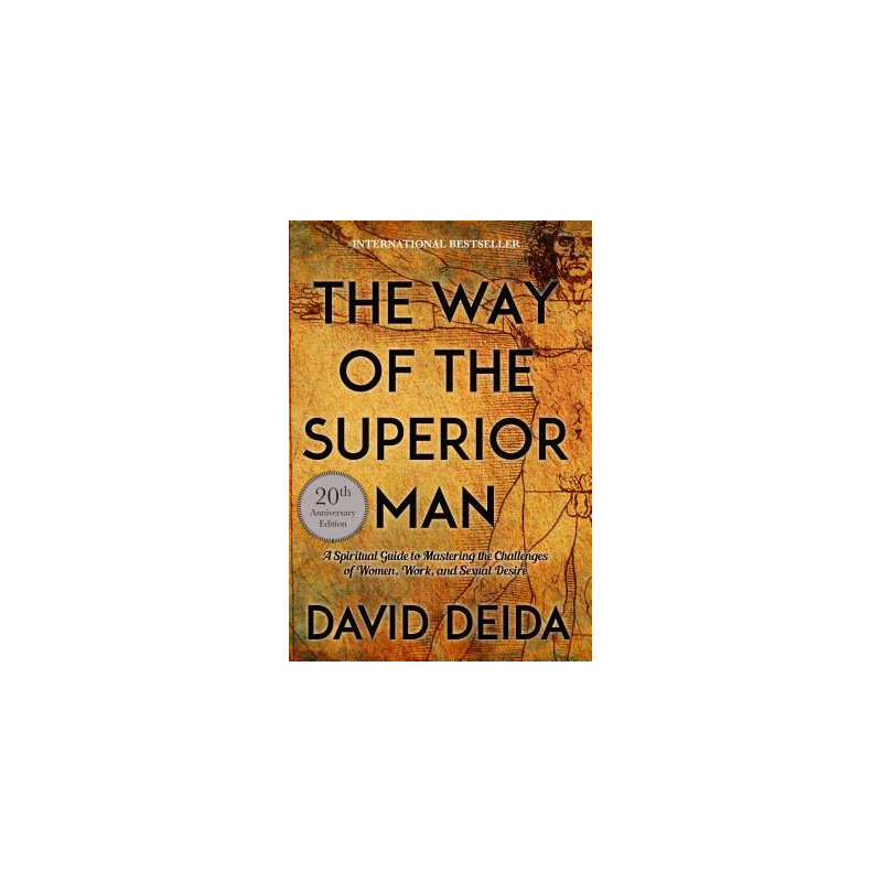 The Way of the Superior Man: A Spiritual Guide to Mastering the Challenges of Women, Work, and Sexual Desire (20th Anniversary E