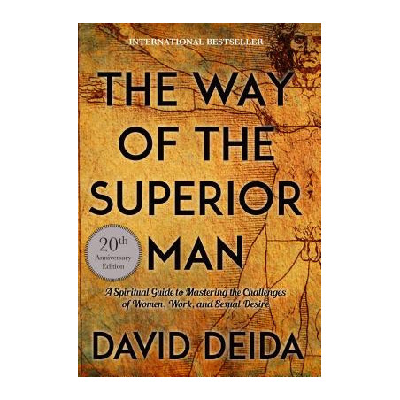 The Way of the Superior Man: A Spiritual Guide to Mastering the Challenges of Women, Work, and Sexual Desire (20th Anniversary E