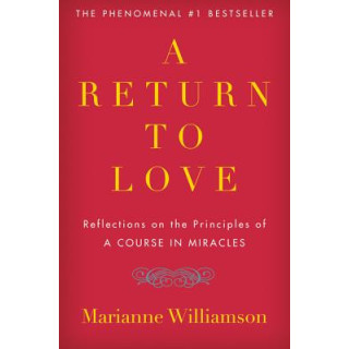 A Return to Love: Reflections on the Principles of "a Course in Miracles"