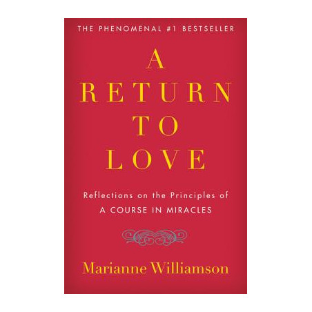 A Return to Love: Reflections on the Principles of "a Course in Miracles"