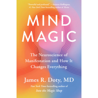 Mind Magic: The Neuroscience of Manifestation and How It Changes Everything