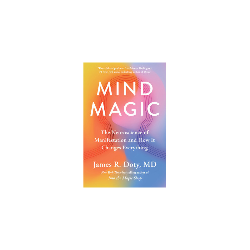 Mind Magic: The Neuroscience of Manifestation and How It Changes Everything