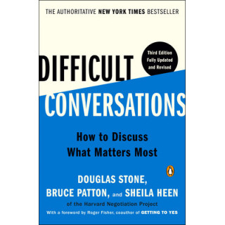 Difficult Conversations: How to Discuss What Matters Most