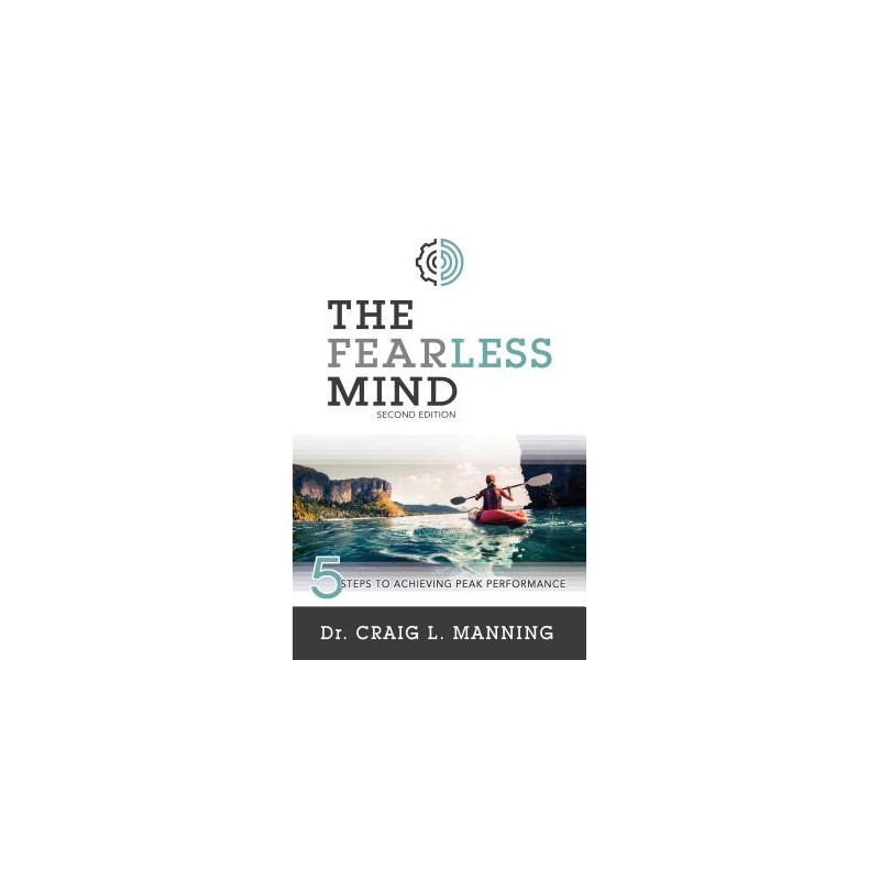 The Fearless Mind (2nd Edition): 5 Steps to Achieving Peak Performance