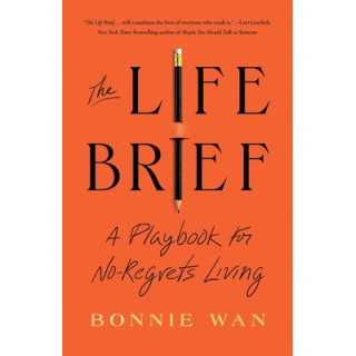 The Life Brief: A Playbook for No-Regrets Living