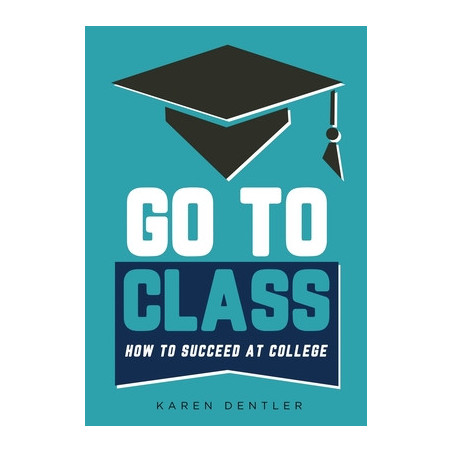 Go to Class: How to Succeed at College