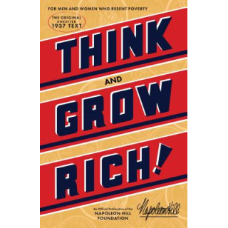 Think and Grow Rich: The Original, an Official Publication of the Napoleon Hill Foundation