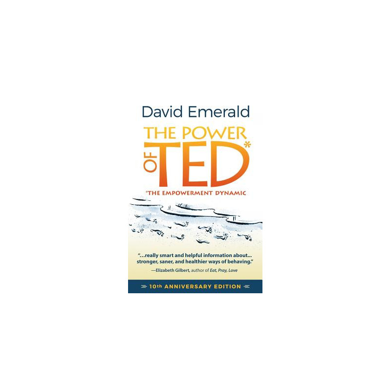 The Power of Ted* (*The Empowerment Dynamic): 10th Anniversary Edition