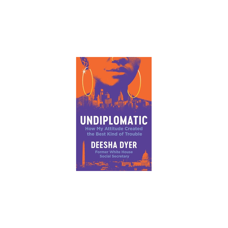 Undiplomatic: How My Attitude Created the Best Kind of Trouble