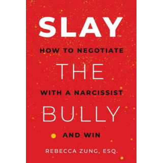 Slay the Bully: How to Negotiate with a Narcissist and Win