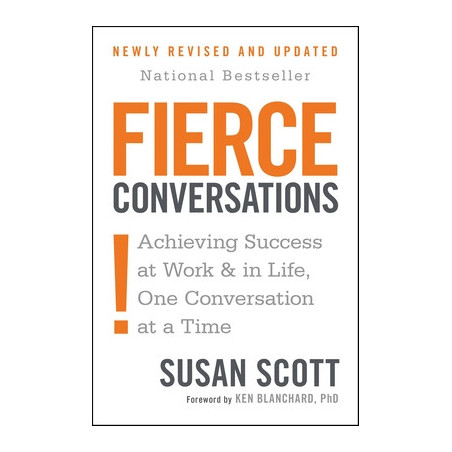 Fierce Conversations (Revised and Updated): Achieving Success at Work and in Life One Conversation at a Time