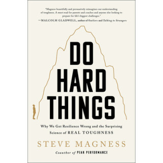 Do Hard Things: Why We Get Resilience Wrong and the Surprising Science of Real Toughness